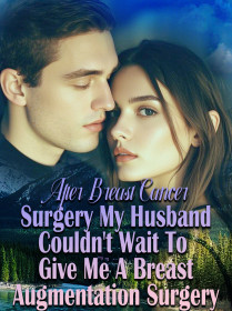 After Breast Cancer Surgery, My Husband Couldn't Wait To Give Me A Breast Augmentation Surgery
