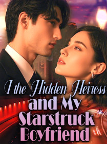 I, the Hidden Heiress, and My Starstruck Boyfriend