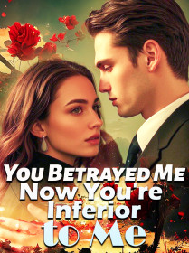 You Betrayed Me, Now You're Inferior to Me