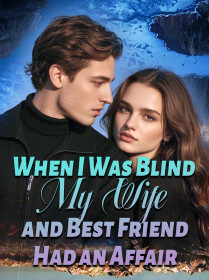 When I Was Blind, My Wife and Best Friend Had an Affair