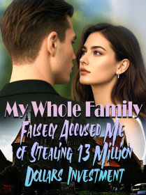 My Whole Family Falsely Accused Me of Stealing 13 Million Dollars Investment