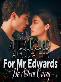 After I Found A Godfather For Mr. Edwards, He Went Crazy