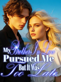 My Brother-In-Law Pursued Me, But It Was Too Late