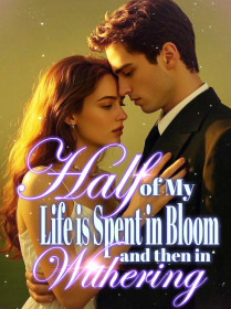 Half of My Life is Spent in Bloom, and then in Withering