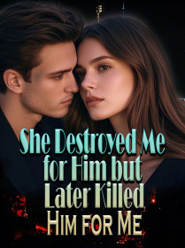 She Destroyed Me for Him but Later Killed Him for Me