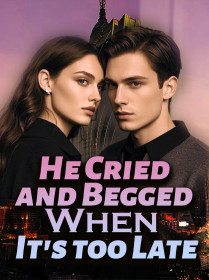 He Cried and Begged When It's too Late