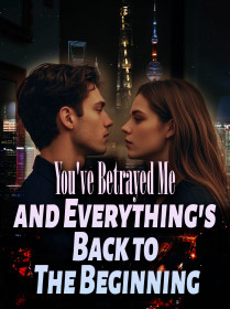 You've Betrayed Me and Everything's Back to The Beginning