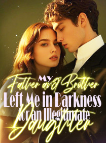 My Father and Brother Left Me in Darkness for an Illegitimate Daughter