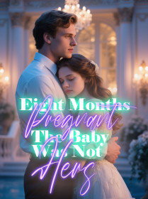 Eight Months Pregnant, The Baby Was Not Hers
