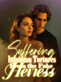 Suffering Inhuman Tortures From the Fake Heiress