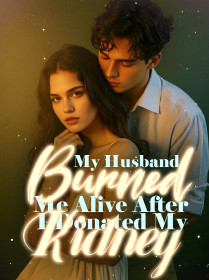 My Husband Burned Me Alive After I Donated My Kidney
