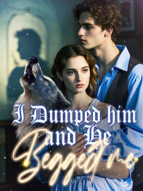 I Dumped him and He Begged me