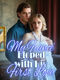 My Fiancé Eloped with His First Love