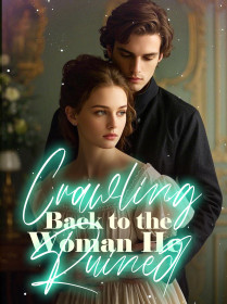 Crawling Back to the Woman He Ruined