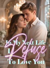 In My Next Life, I Refuse To Love You