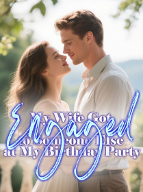 My Wife Got Engaged to Someone Else at My Birthday Party