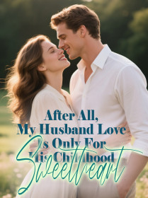 After All, My Husband Love Is Only For His Childhood Sweetheart
