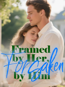 Framed by Her, Forsaken by Him