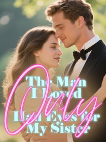 The Man I Loved Only Had Eyes for My Sister