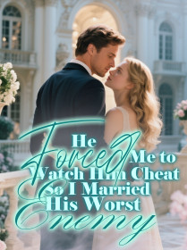 He Forced Me to Watch Him Cheat, So I Married His Worst Enemy