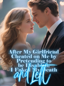 After My Girlfriend Cheated on Me by Pretending to be Disabled, I Faked My Death and Left