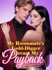My Roommate's Gold-Digger Dream, My Payback