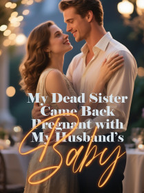 My Dead Sister Came Back Pregnant with My Husband’s Baby