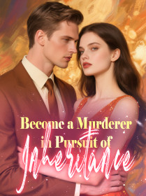 Become a Murderer in Pursuit of Inheritance