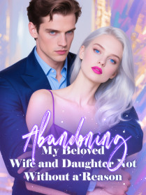 Abandoning My Beloved Wife and Daughter, Not Without a Reason