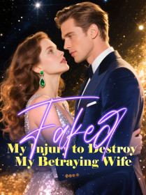 Faked My Injury to Destroy My Betraying Wife