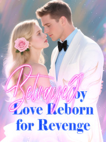 Betrayed by Love, Reborn for Revenge