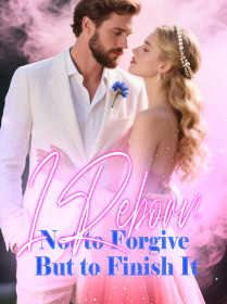 I Reborn Not to Forgive, But to Finish It