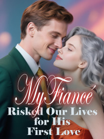 My Fiancé Risked Our Lives for His First Love