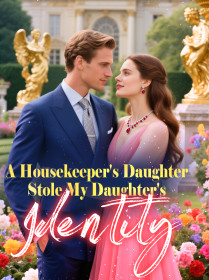 A Housekeeper's Daughter Stole My Daughter's Identity