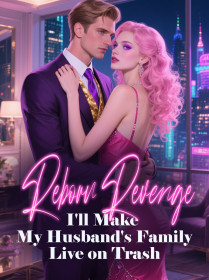 Reborn Revenge I'll Make My Husband's Family Live on Trash