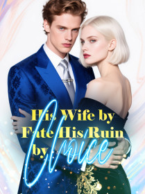 His Wife by Fate, His Ruin by Choice