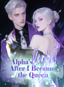 Alpha's Regret After I Became the Queen