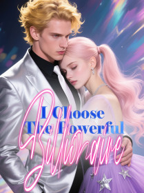 I Choose The Powerful Billionaire