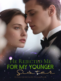 HE REJECTED ME FOR MY YOUNGER SISTER