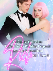 My Corpse Collection Turned Into a Wedding Proposal from the Almost-Dead Rich Kid I Loved