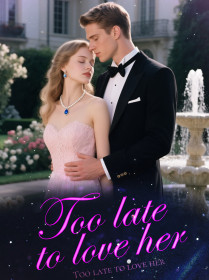 Too Late To Love Her