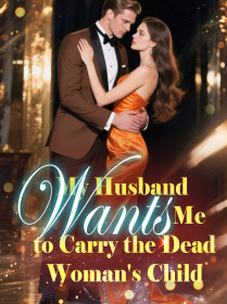 My Husband Wants Me to Carry the Dead Woman's Child