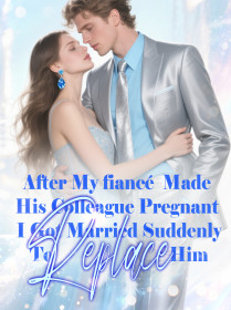 After My fiancé Made His Colleague Pregnant, I Got Married Suddenly To Replace Him