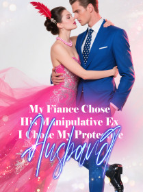 My Fiance Chose His Manipulative Ex, I Chose My Protective Husband