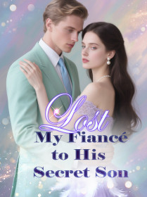 Lost My Fiancé to His Secret Son