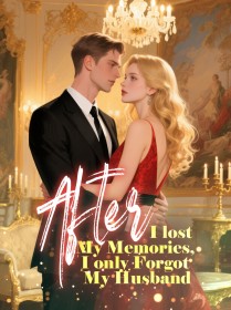 After I lost My Memories, I only Forgot My Husband