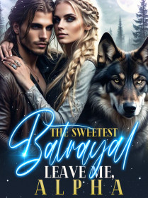 The Sweetest Batrayal : Leave Me, Alpha!