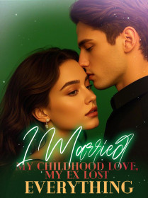 I Married My Childhood Love, My Ex Lost Everything
