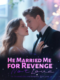 He Married Me for Revenge, Not Love