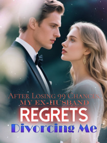 After Losing 99 Chances, My Ex-Husband Regrets Divorcing Me